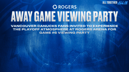 VANCOUVER CANUCKS FANS INVITED TO EXPERIENCE THE PLAYOFF ATMOSPHERE AT ROGERS ARENA FOR GAME #6 VIEWING PARTY