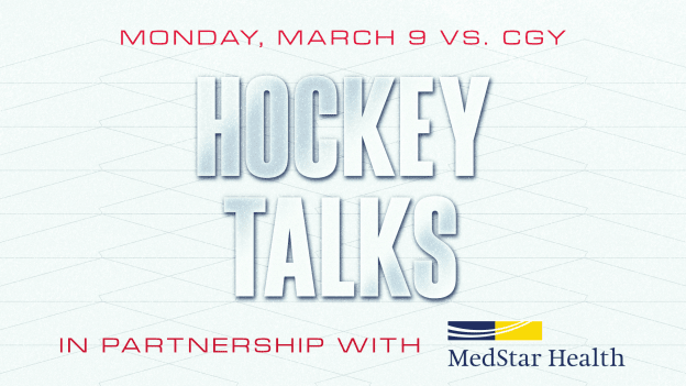 <b><h2>March 9 vs. CGY</h2><p>Hockey Talks</p></b><p style="font-size:15px;">In partnership with MedStar Health</p>