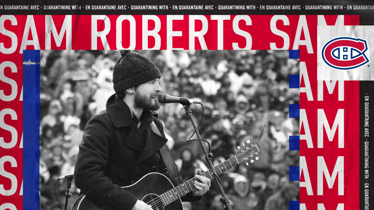 Quarantining with… Sam Roberts | Montréal Canadiens