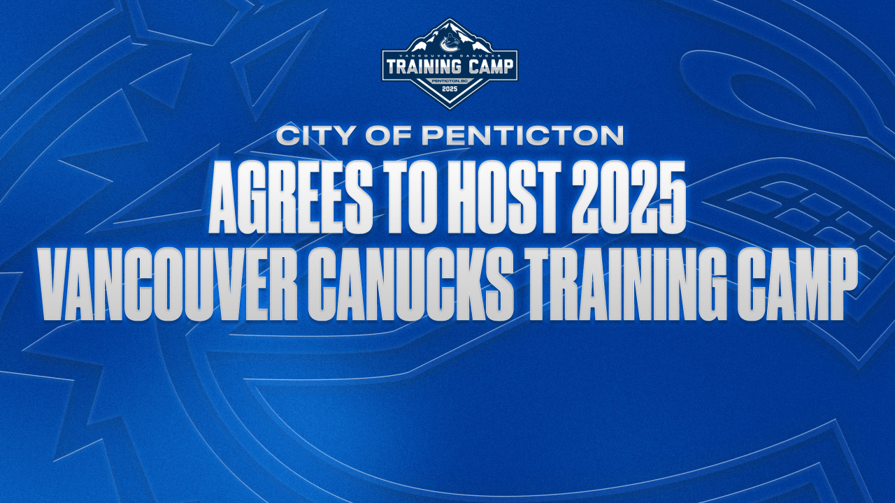 CITY OF PENTICTON AGREES TO HOST 2025 VANCOUVER CANUCKS TRAINING CAMP THIS SEPTEMBER | Vancouver Canucks
