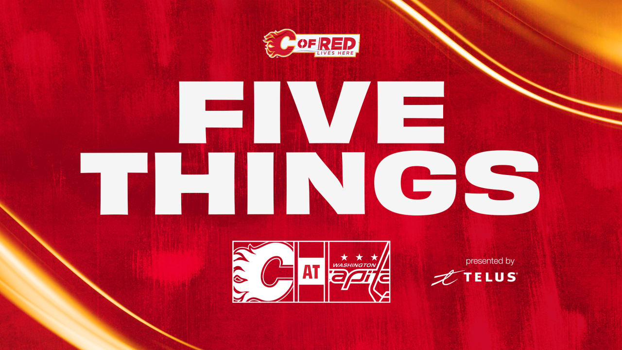 5 Things - Flames @ Capitals | Calgary Flames