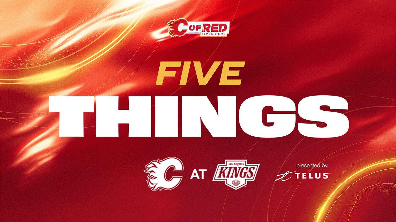 5 Things - Flames @ Kings
