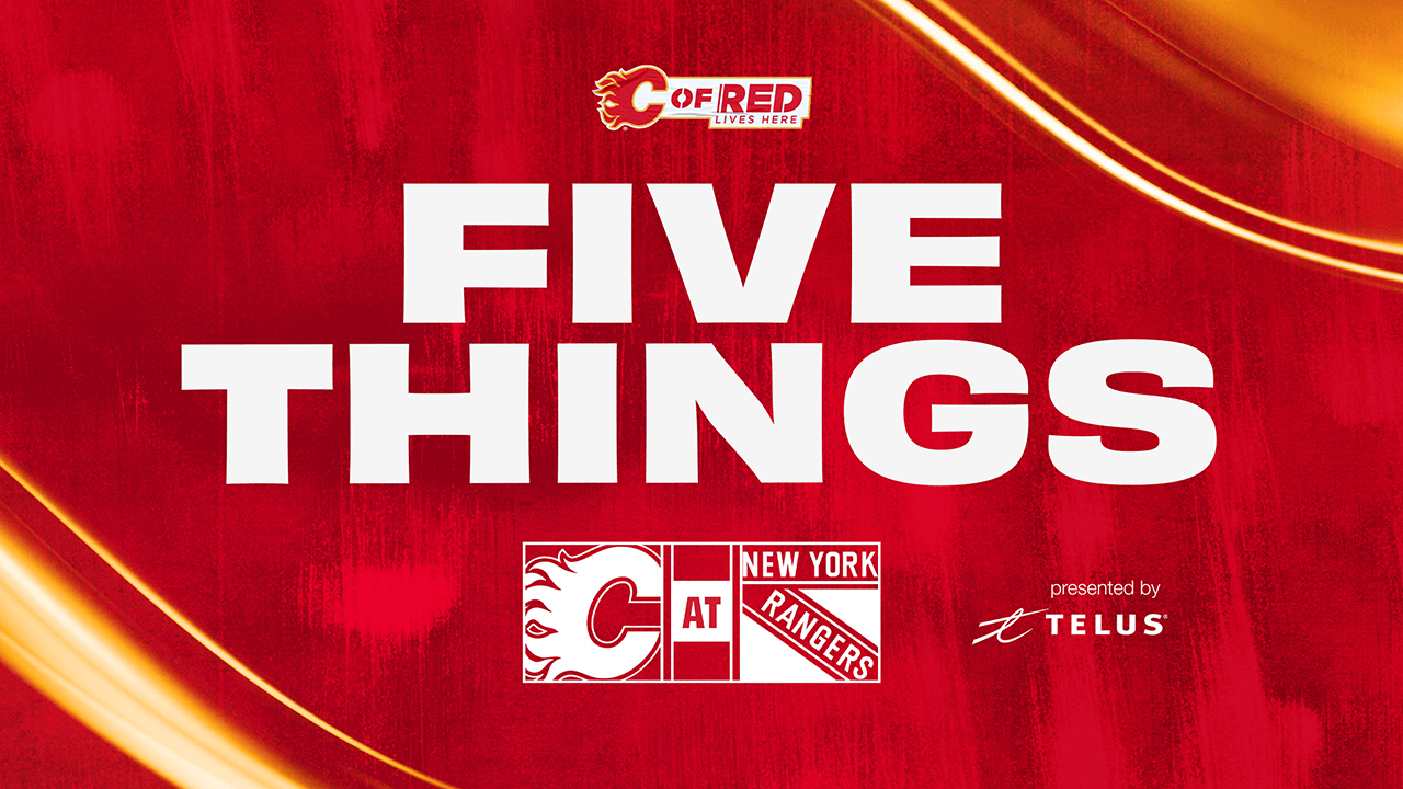 5 Things - Flames @ Rangers | Calgary Flames