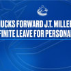 CANUCKS FORWARD J.T. MILLER TO TAKE INDEFINITE LEAVE FOR PERSONAL REASONS