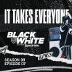 Black & White: It Takes Everyone