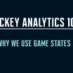 Hockey Analytics 101: Why We Use Game States