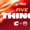 5 Things - Flames @ Oilers 08.10.25