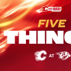 5 Things - Flames @ Predators 02.12.25