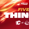 5 Things - Flames @ Canucks 09.10.25