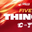 5 Things - Flames vs. Blues 11.10.25