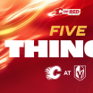 5 Things - Flames @ Golden Knights - 02.04.26