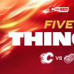 5 Things - Flames vs. Red Wings - 10.12.25