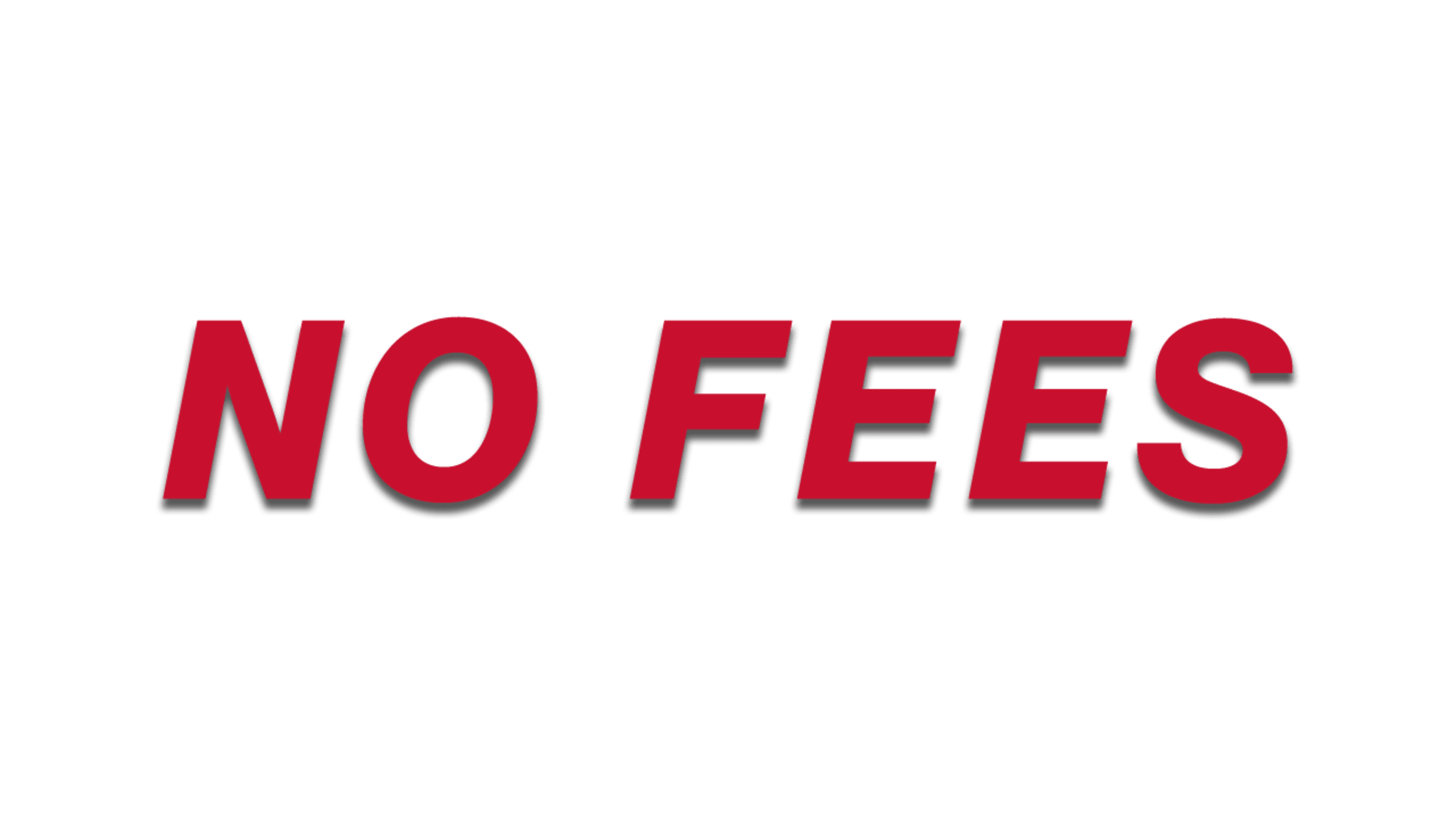 NO FEES