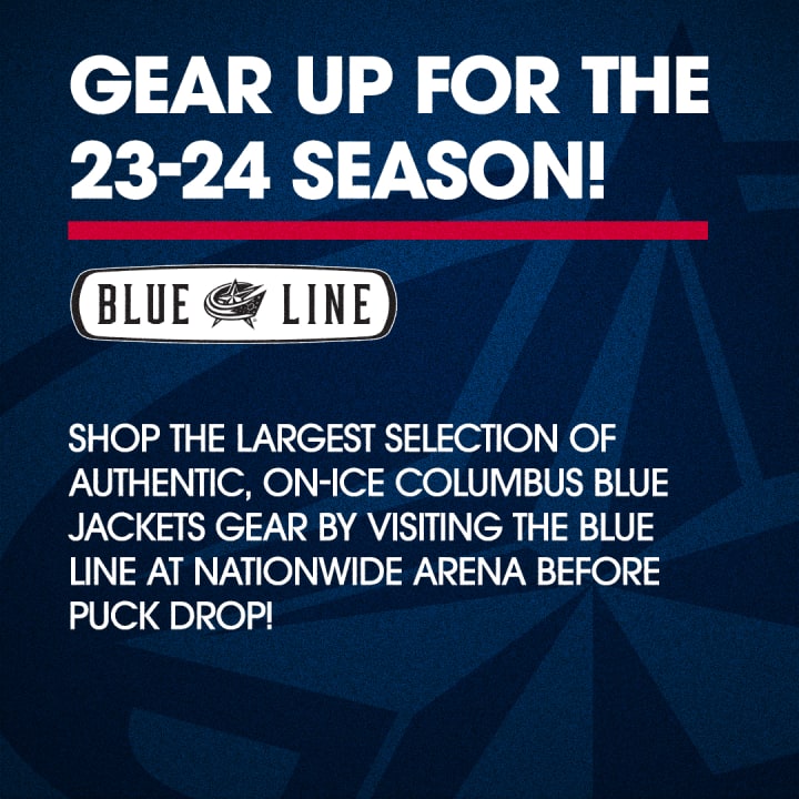 Blue graphic with large white text at the top reading Gear Up For the 23-24 Season! Black and white Blue Line store logo below. Smaller white text below reads Shop the largest selection of authentic, on-ice Columbus Blue Jackets gear by visiting the Blue Line at Nationwide Arena before puck drop!