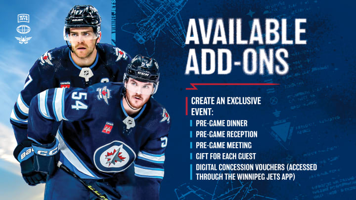 Available Add-Ons. Create an Exclusive Event that can include a Pre-Game Dinner, Pre-Game Reception, Pre-Game Meeting, a gift for each guest, and/or digital concession vouchers accessed through the Winnipeg Jets app.