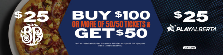 BUY $100 OR MORE OF 50/50 TICKETS & GET $50. Terms and Conditions apply. Purchase $100 or more of 50/50 tickets in a single raffle sales day to qualify. Click here for details.