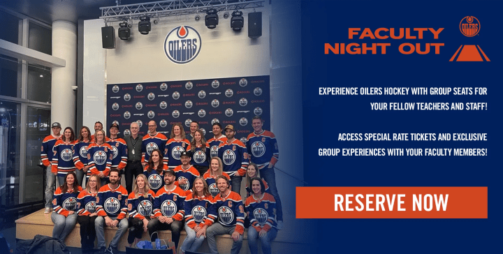 Faculty Night Out – Experience Oilers hockey with group seats for your fellow teachers and staff! Access special rate tickets and exclusive group experiences with your faculty members! – Reserve Now
