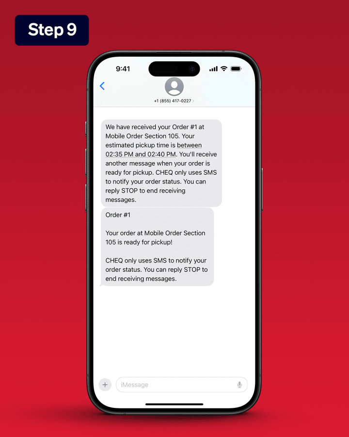 Step 9: When you receive the text notification that your order is ready, pick up at the designated section area. Provide staff with your order number and enjoy!