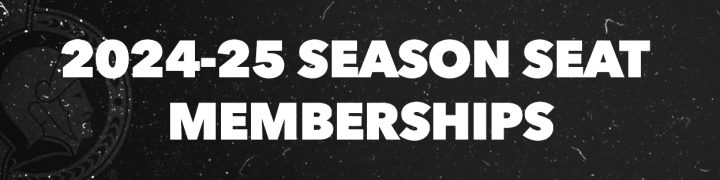 Black background with the words "2024-25 Season Seat Memberships" in white.